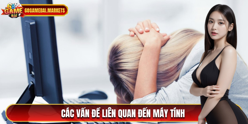 Một loạt vấn đề có liên quan tới máy tính của bạn