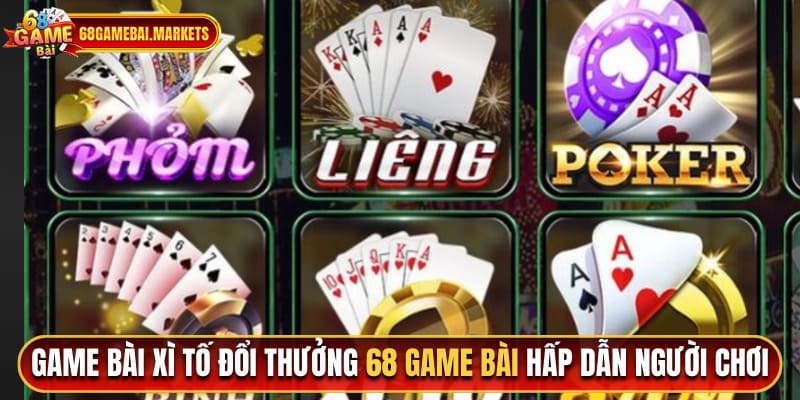 Game bài xì tố đổi thưởng 68 game bài hấp dẫn người chơi 