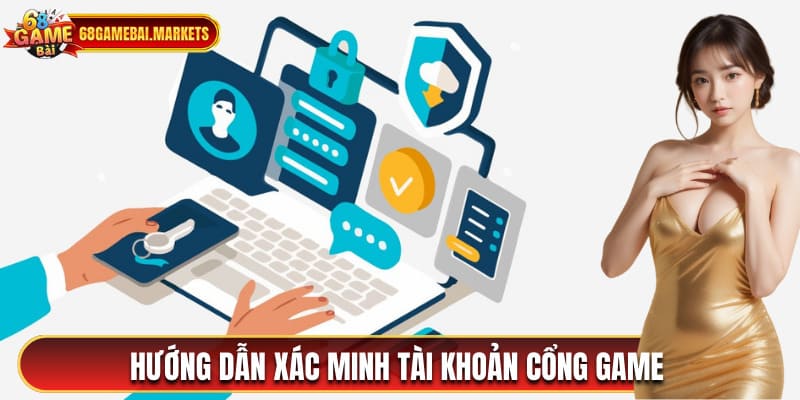 Hướng dẫn xác minh tài khoản mới đăng ký 68 game bài