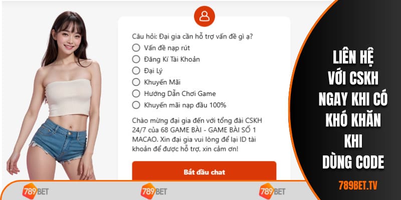 Liên hệ với CSKH ngay khi có khó khăn khi dùng code