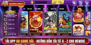 Tải App 68 Game Bài - Hướng Dẫn Tải Từ A - Z Cho Newbie